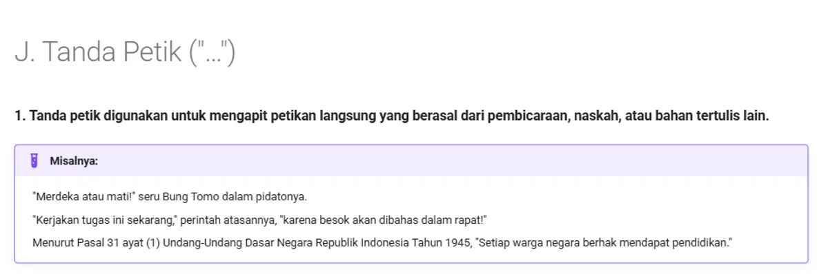 Tangkapan layar EYD V bagian J Tanda Petik butir 1, tanda petik digunakan untuk mengapit petikan langsung yang berasal dari pembicaraan, naskah, atau bahan tertulis lain, dengan contoh seruan Bung Tomo, perintah atasan, dan kutipan Pasal 31 UUD 1945